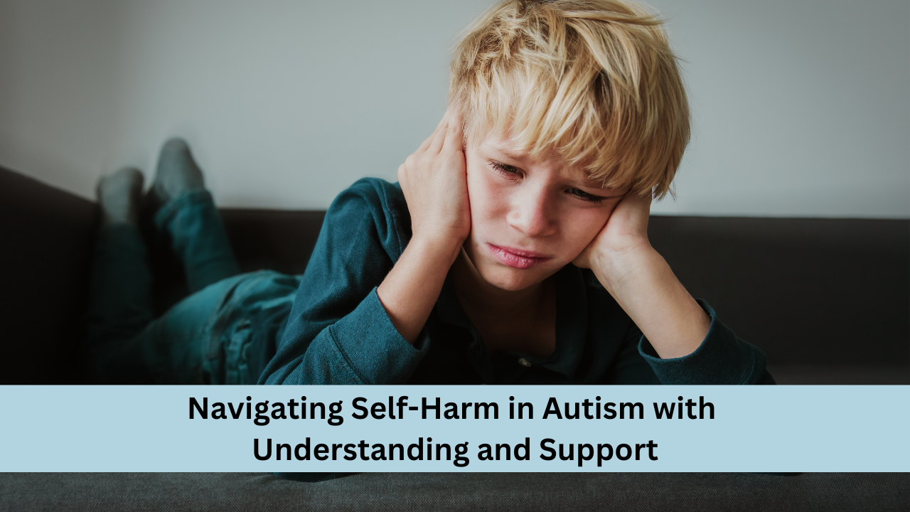 Navigating Self-Harm in Autism with Understanding and Support