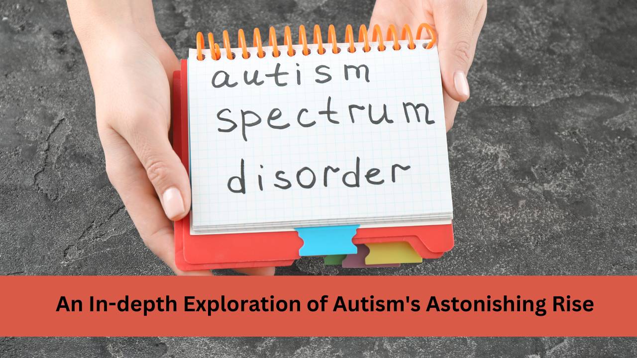 An In-depth Exploration of Autism's Astonishing Rise