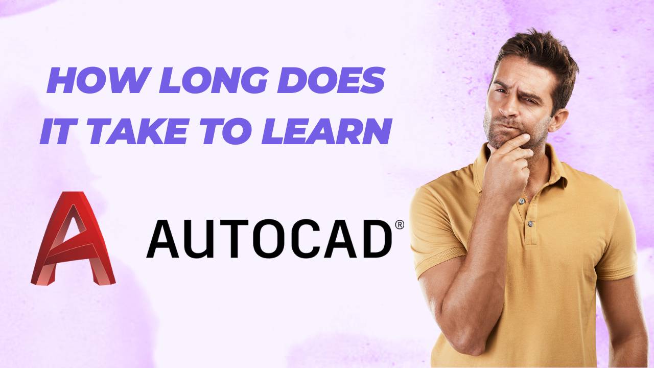 How Long Does It Take to Learn AutoCAD?