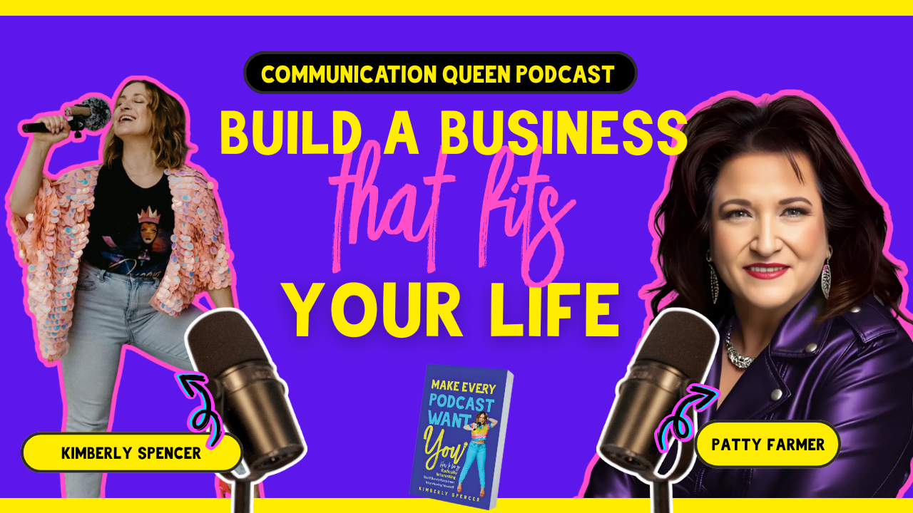 73 - Build the Business That Loves You Back: Lifestyle-First Leadership with Patty Farmer Communication Queen Podcast with host Kimberly Spencer