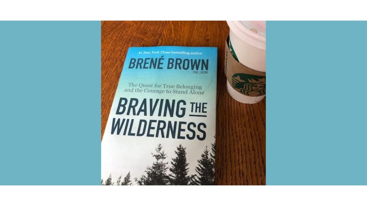 Brene Brown book, "Braving the Wilderness"