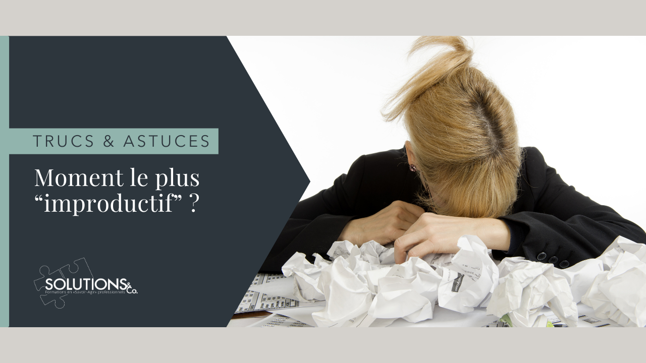 Moment le plus “improductif” ?