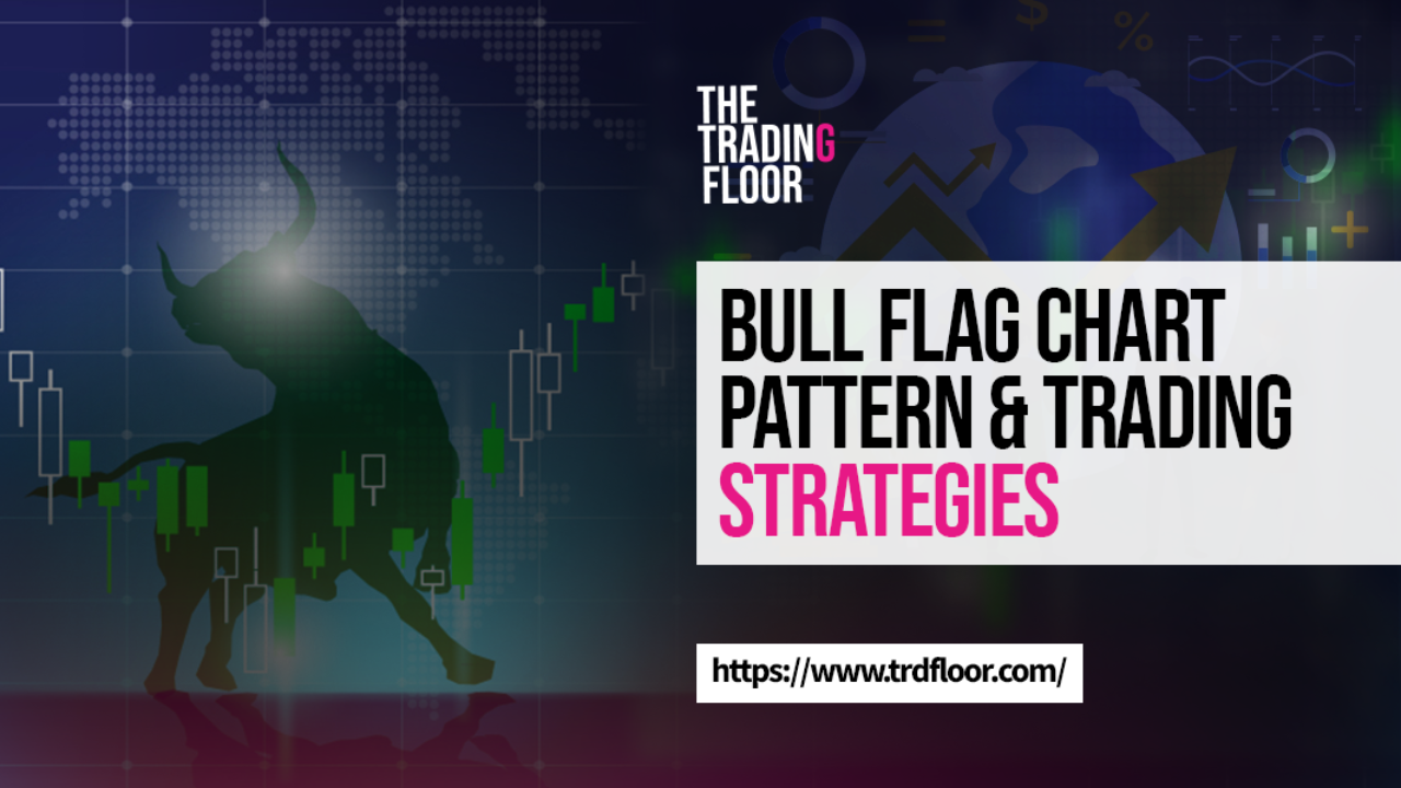 Bull Flag Chart Pattern & Trading Strategies