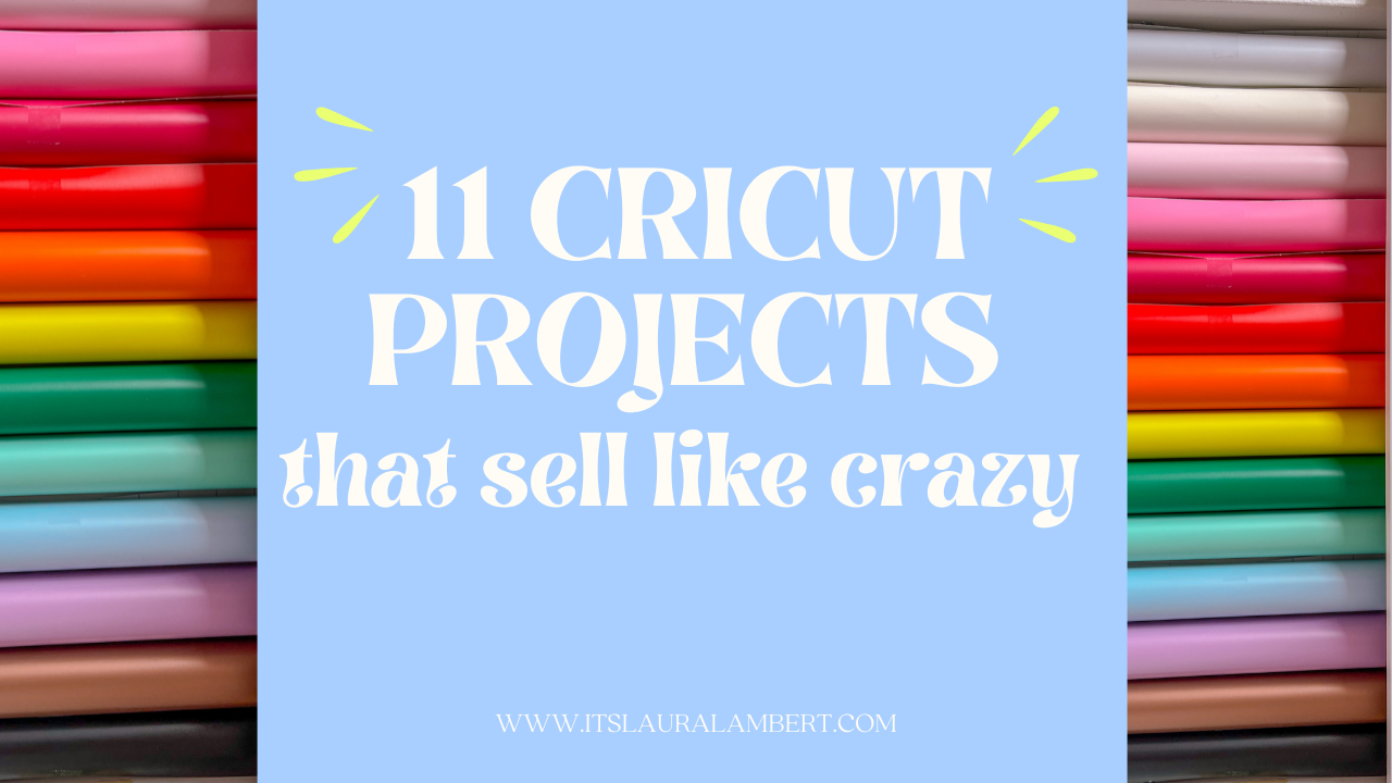 11 CRICUT PROJECTS THAT SELL. 