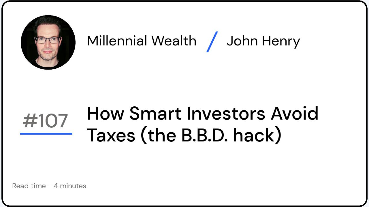 How Smart Investors Avoid Taxes (the B.B.D. hack)
