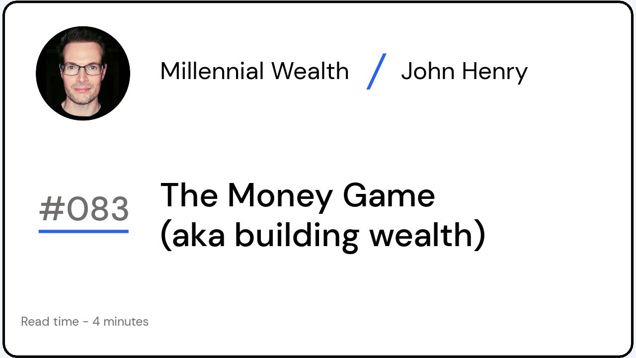 The Money Game (aka building wealth)