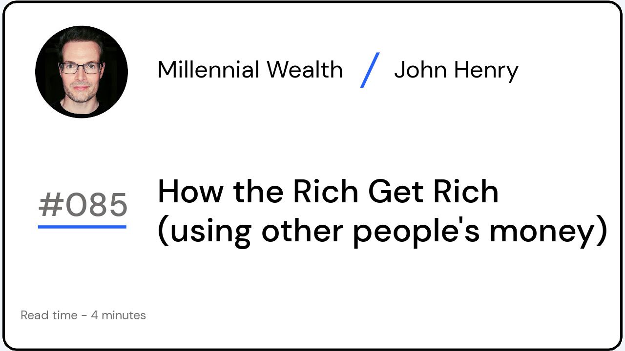 How the Rich Get Rich (using other people's money)