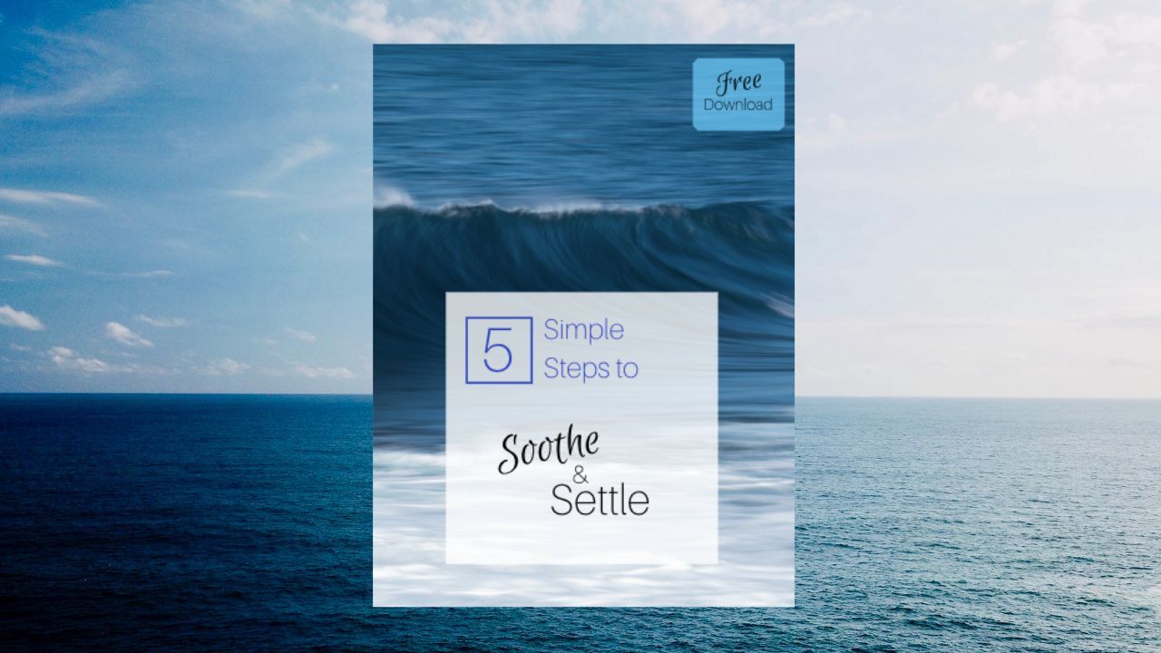 5 Simple Steps to Soothe and Settle