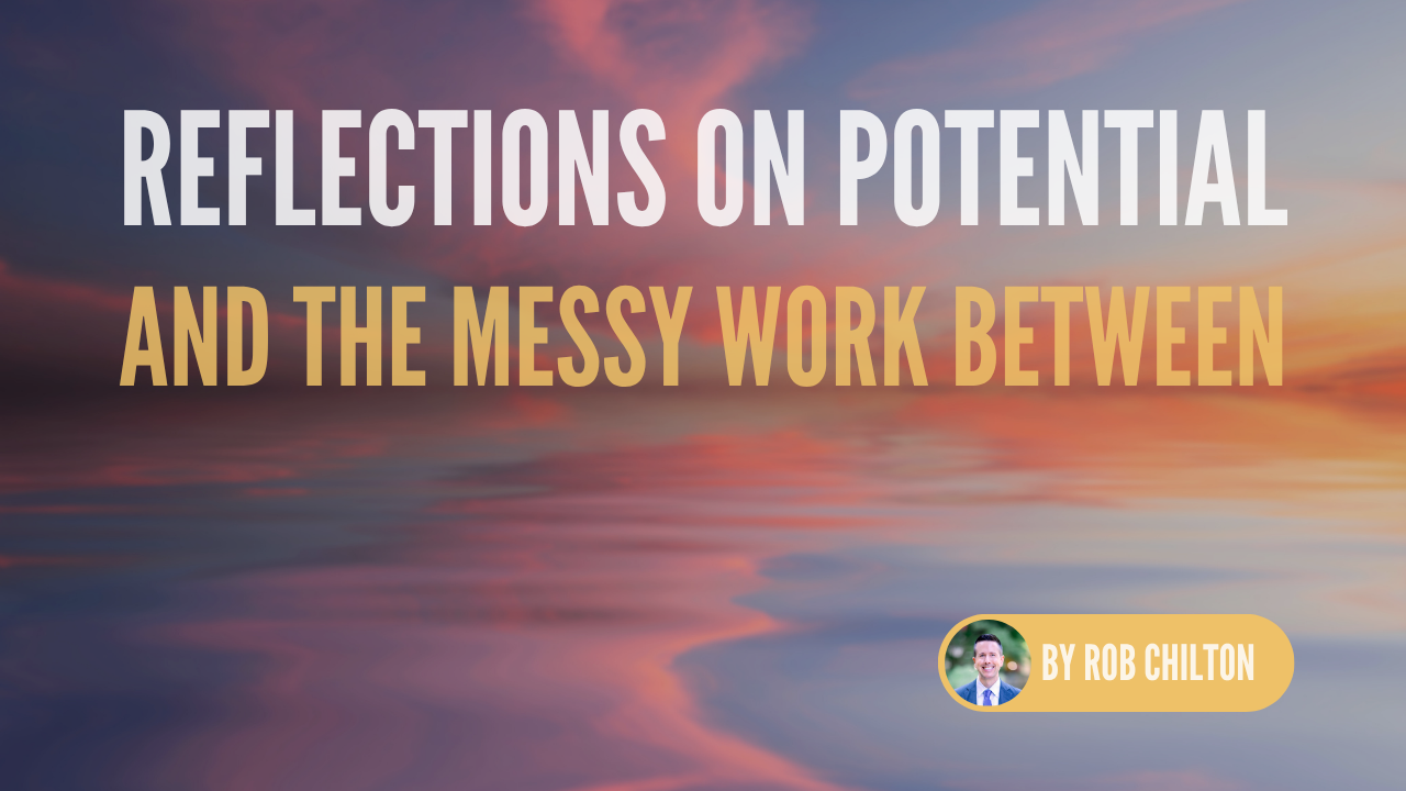 Reflections on Potential (and the Messy Work Between)