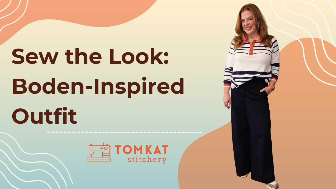 Whitney TomKat Stitchery Boden Sew the Look Love Notions Bridget Trousers Frankie Polo Sewing patterns