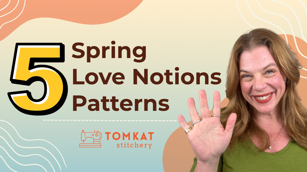 Whitney TomKat Stitchery 5 Love Notions Sewing patterns for Spring