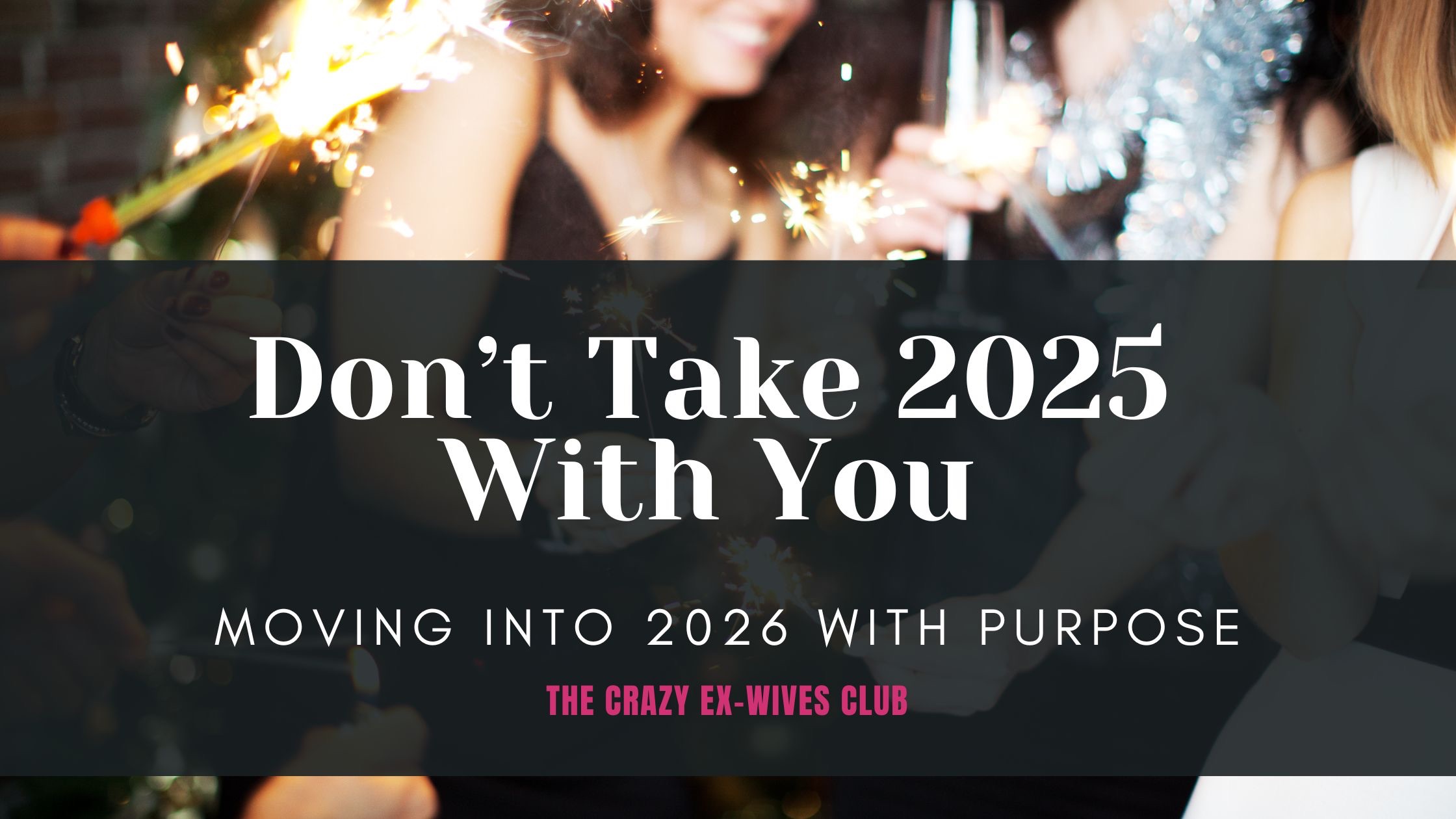 The Crazy Ex-Wives Club Podcast, Season 11, Episode 7: Why New Year New You Fails after Divorce