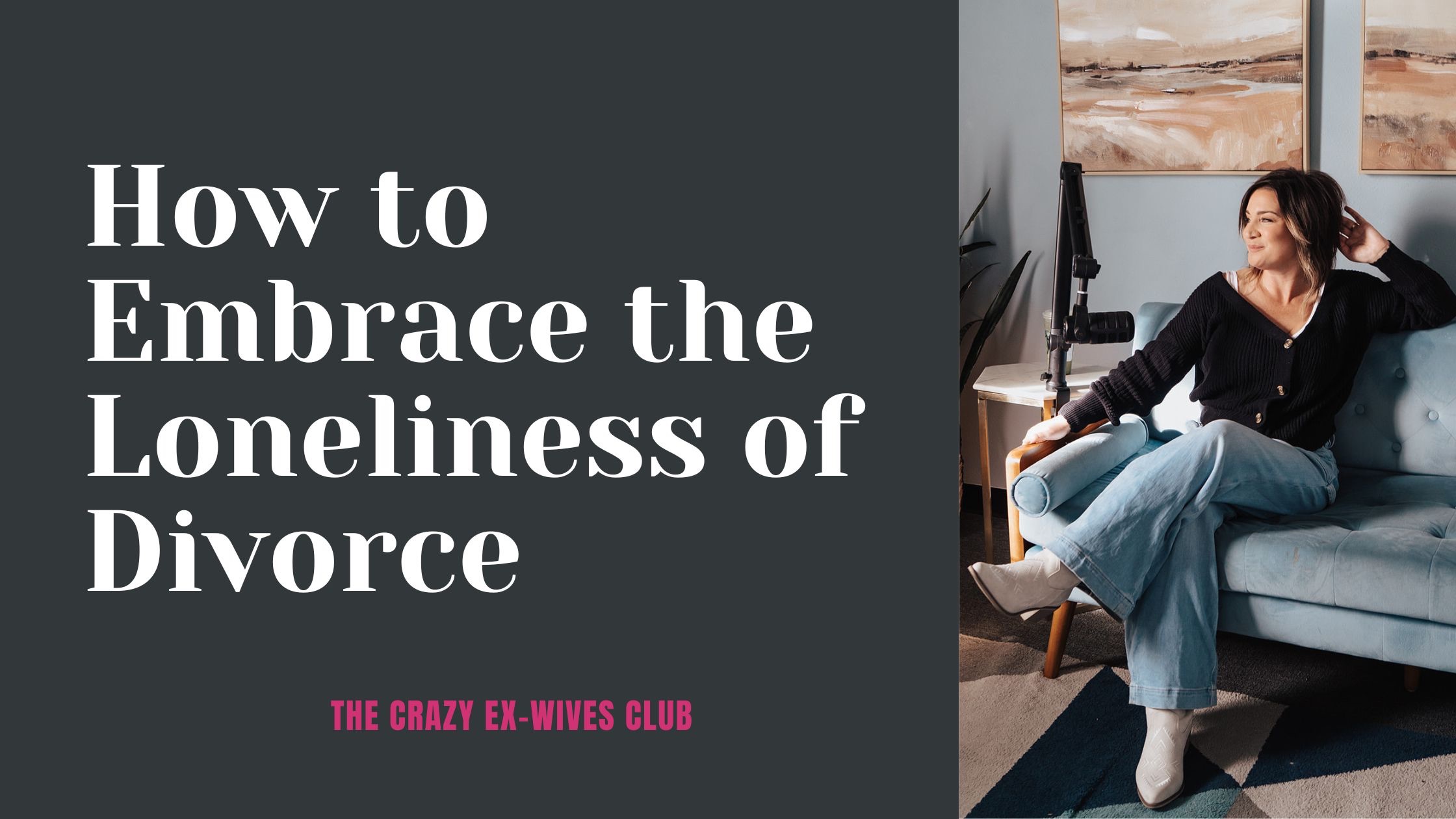 The Crazy Ex-Wives Club podcast, Season 12 Feeling Lonely After Divorce: The Lessons in the Solitude