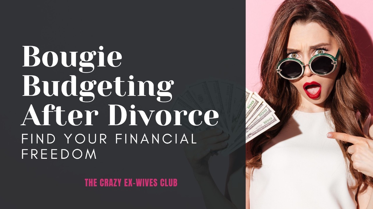 The Crazy Ex-Wives Club Podcast | Bougie Budgeting After Divorce | Budget Besties