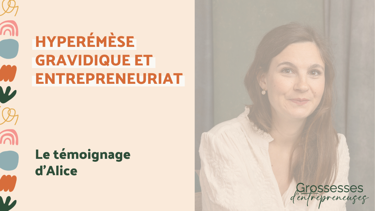 Hyperémèse gravidique et entrepreneuriat avec Alice Bodergat