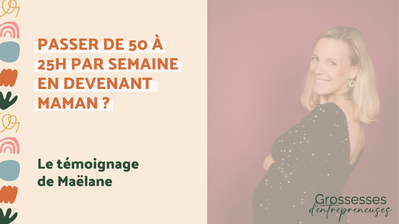 Passer de 50 à 25h par semaine en devenant maman avec Maëlane Faure