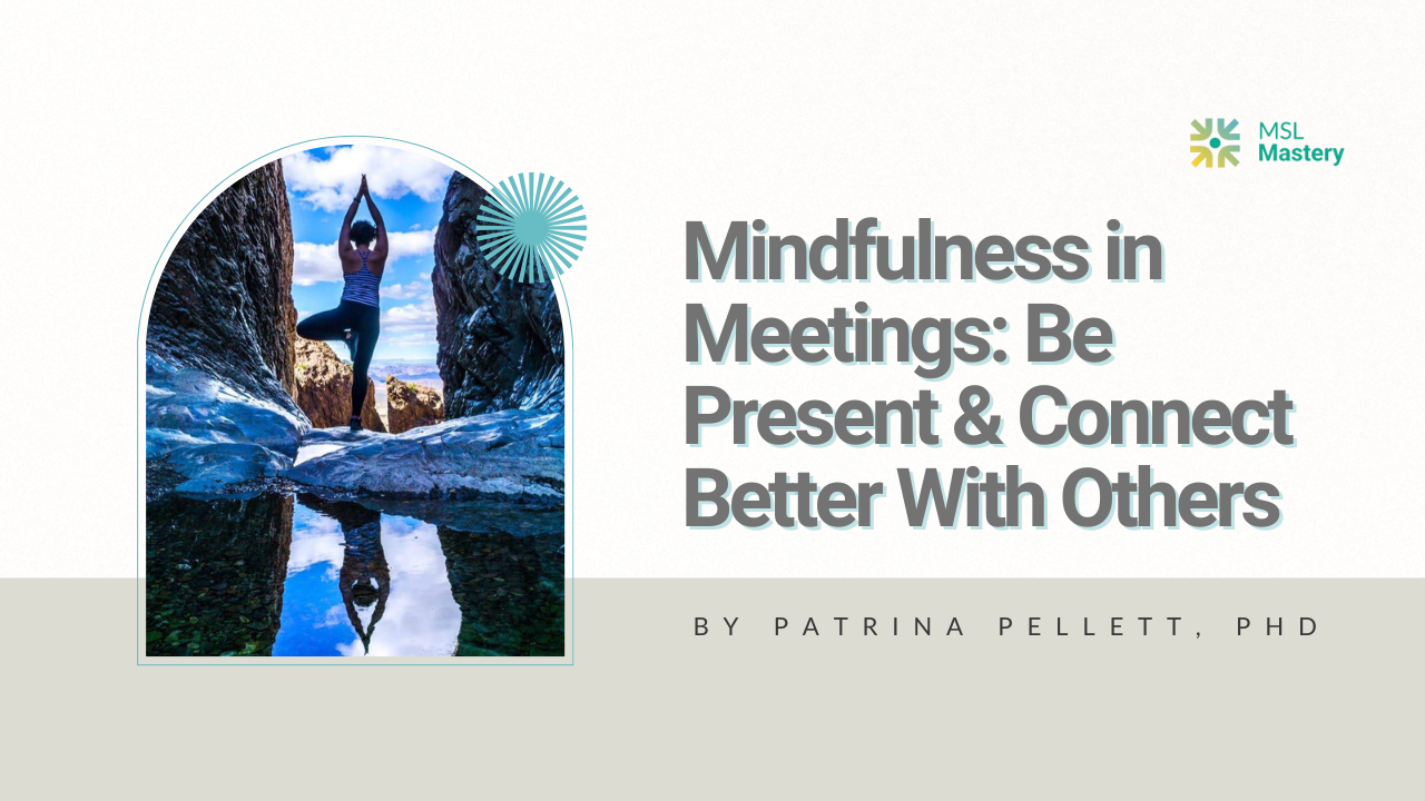 Mindfulness in Meetings: Be Present & Connect Better With Others