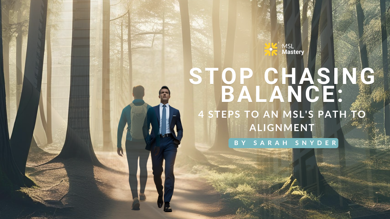 Stop Chasing Balance: 4 Steps to An MSL's Path to Alignment