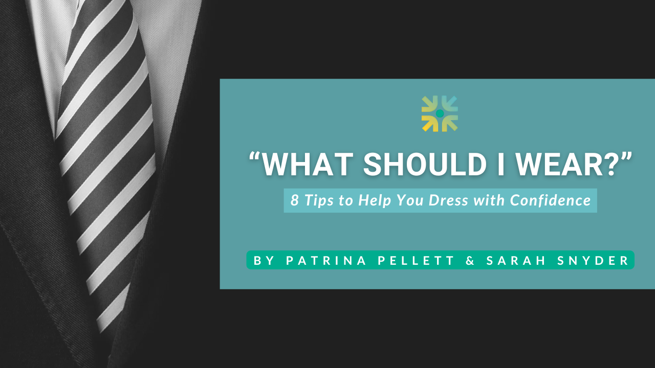 "What Should I Wear?" 8 Tips to Help You Dress with Confidence