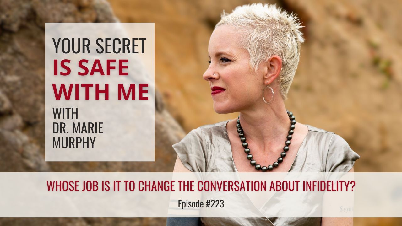 Your Secret is Safe with Me with Dr. Marie Murphy | Whose Job Is It to Change the Conversation About Infidelity?