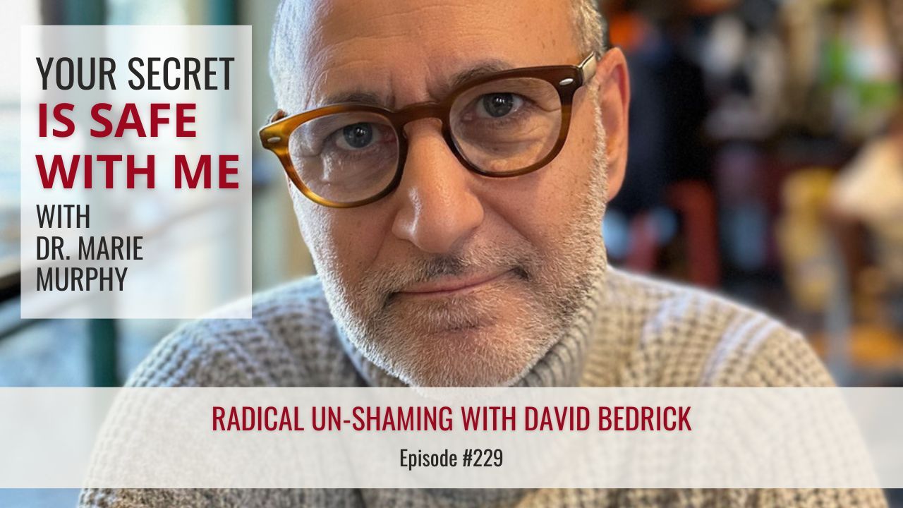 Your Secret is Safe with Me with Dr. Marie Murphy | Radical Un-Shaming with David Bedrick