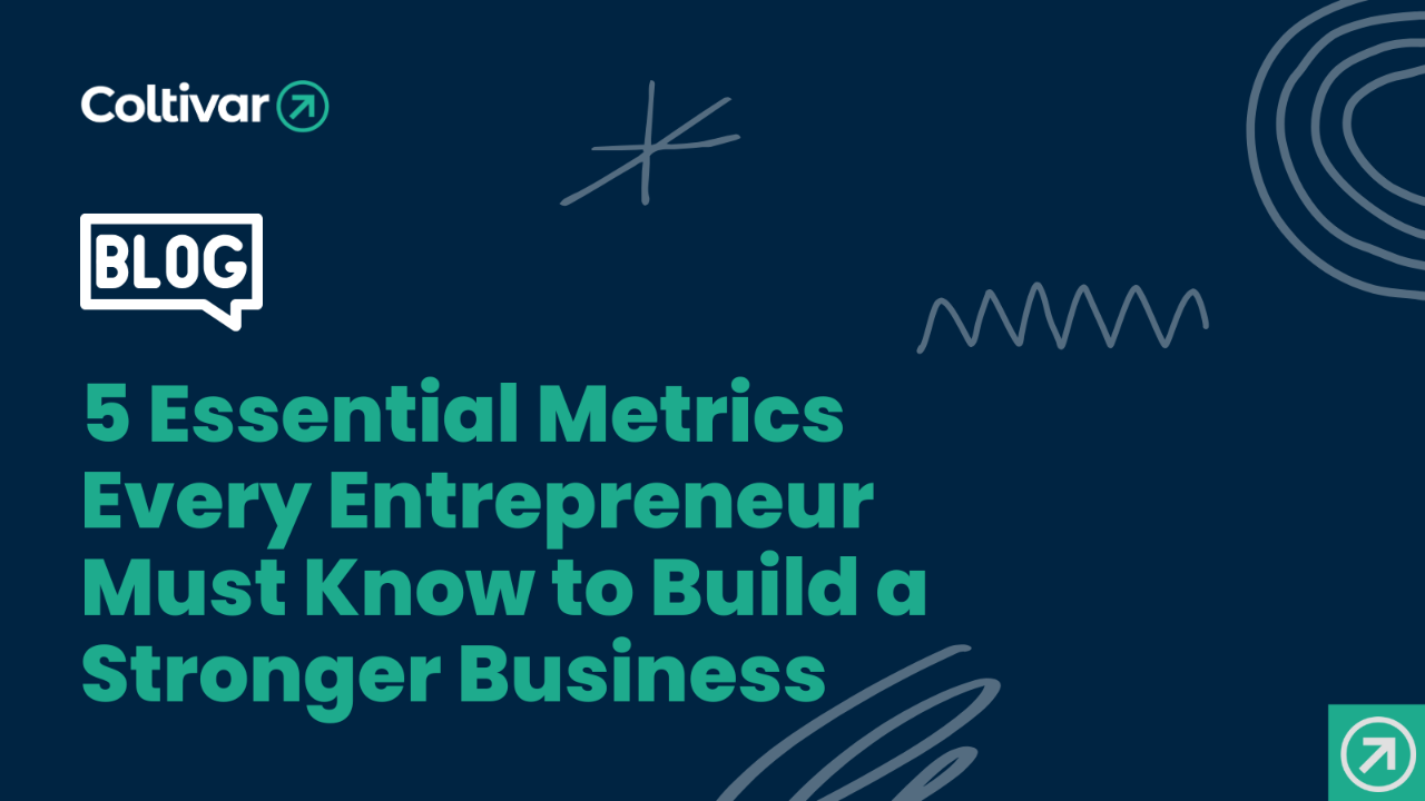5 Essential Metrics Every Entrepreneur Must Know to Build a Stronger Business