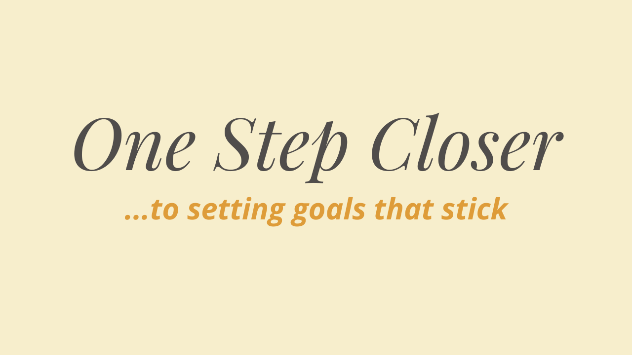 Personal Development One Step Closer Blog Goals that Stick By Sheena Hakimian