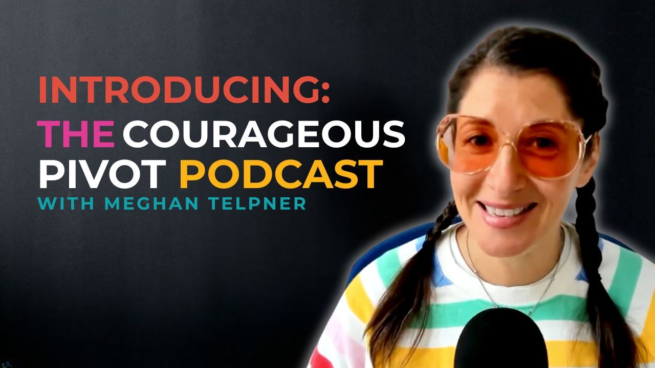 Introducing the Courageous Pivot Podcast