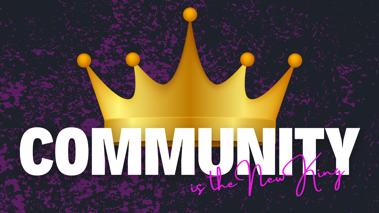 Community Is The New King