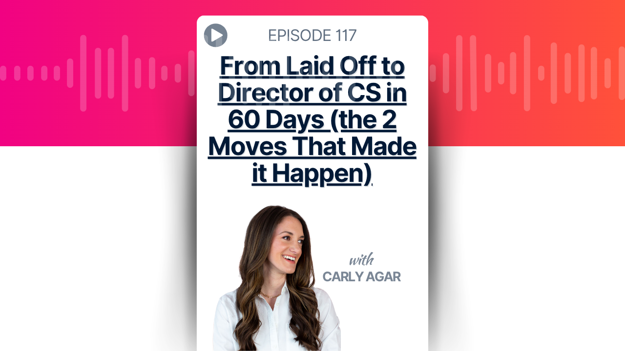 From Laid Off to Director of CS in 60 Days (the 2 Moves That Made it Happen)