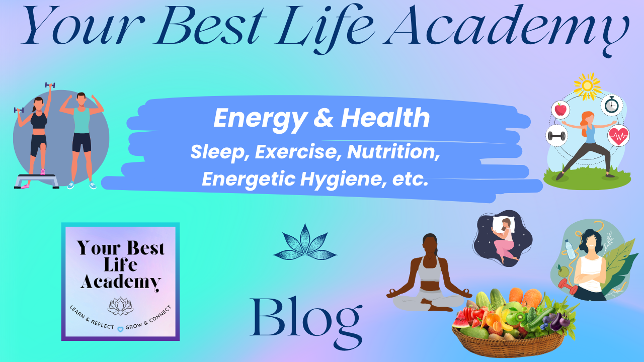 Energy and Health blog from Your Best Life Academy