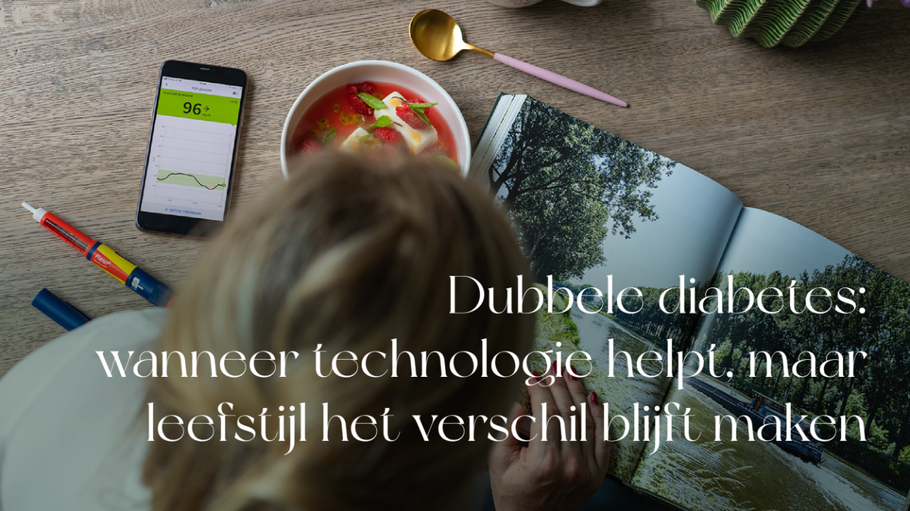 Dubbele diabetes: wanneer technologie helpt maar leefstijl het verschil blijft maken