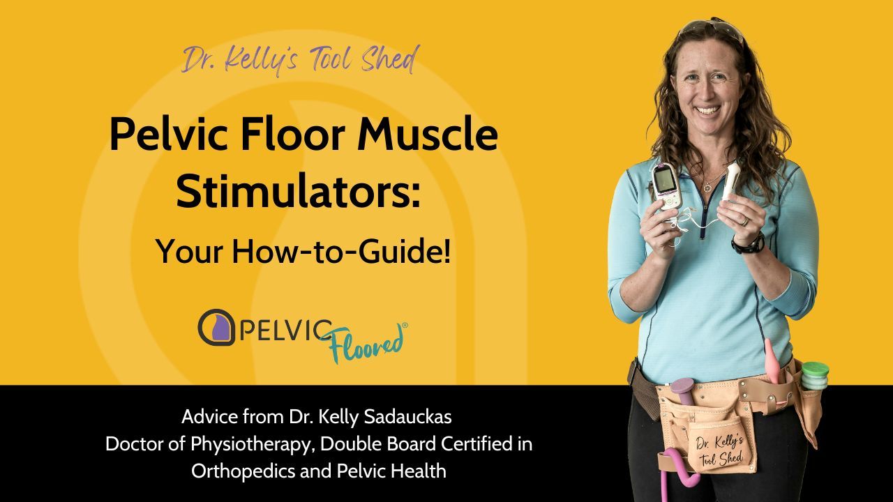 Dr. Kelly's Tool Shed: Pelvic Floor Muscle Stimulators, Your How-To Guide.
