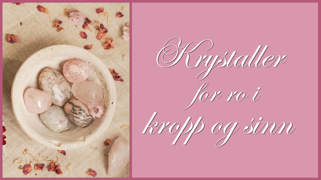 Krystaller for ro i kropp og sinn