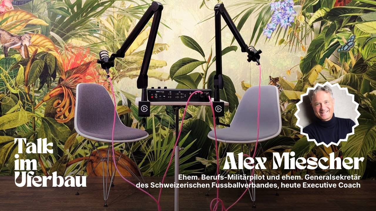 Vom Cockpit über den Fussball zum Executive Coach - mit Alex Miescher