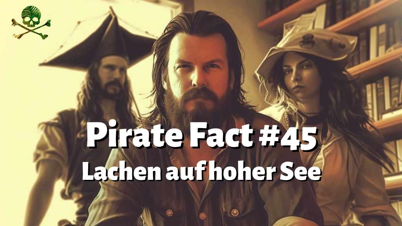 Pirate Fact #45: Lachen auf hoher See