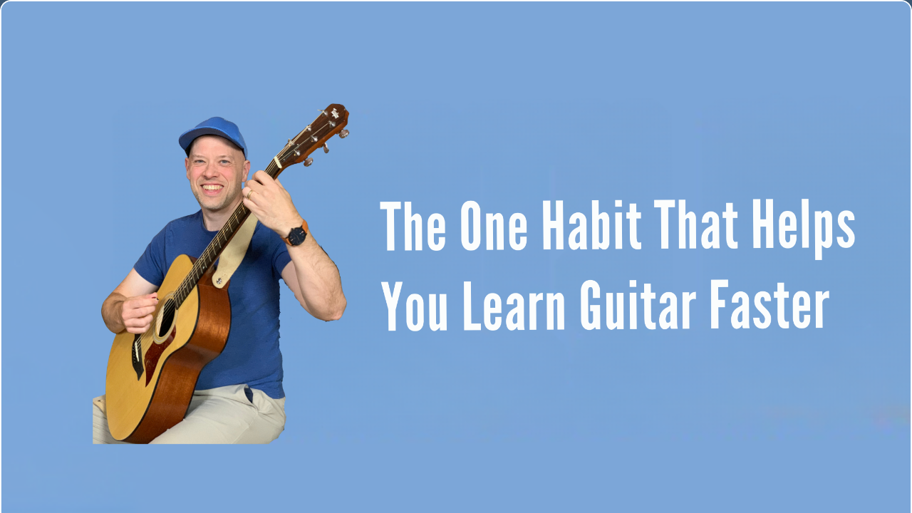 The One Habit That Helps You Learn Guitar Faster