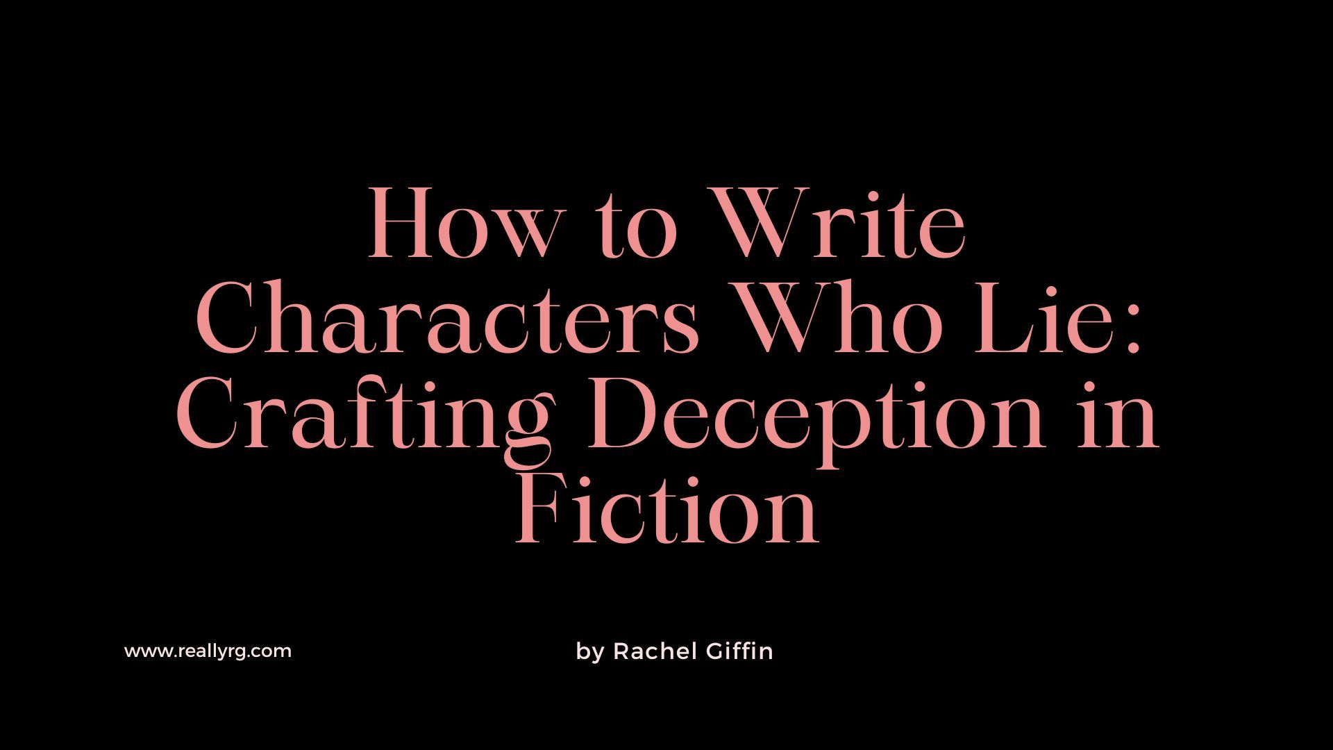 How to Write Characters Who Lie: Crafting Deception in Fiction