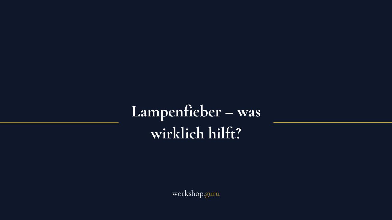Lampenfieber bei Präsentationen – was wirklich hilft