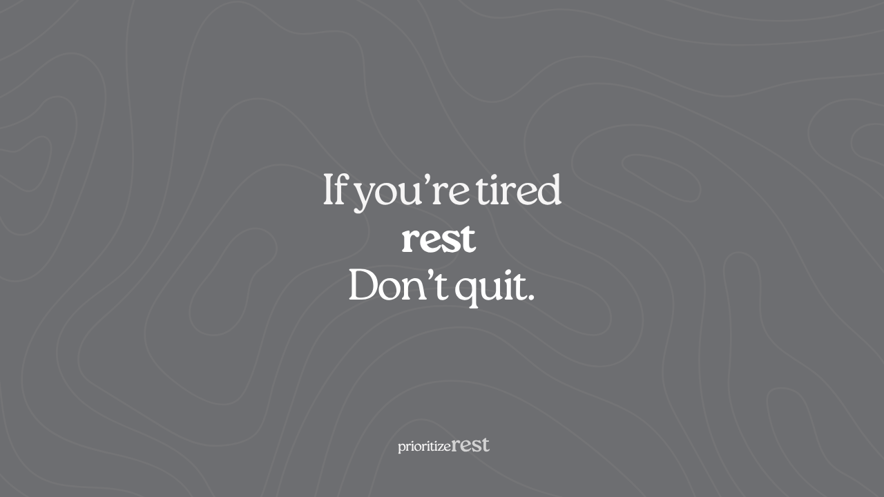 Rest Don't Quit 