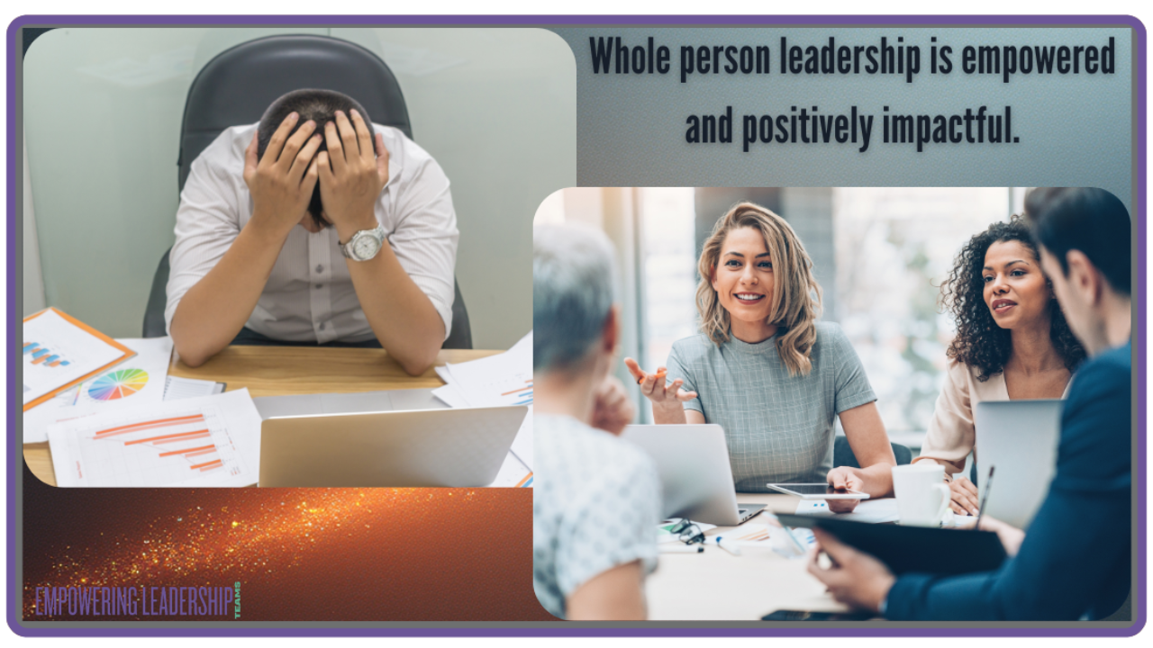 Whole person leadership is empowered and positively impactful. - Empowering Leadership Teams