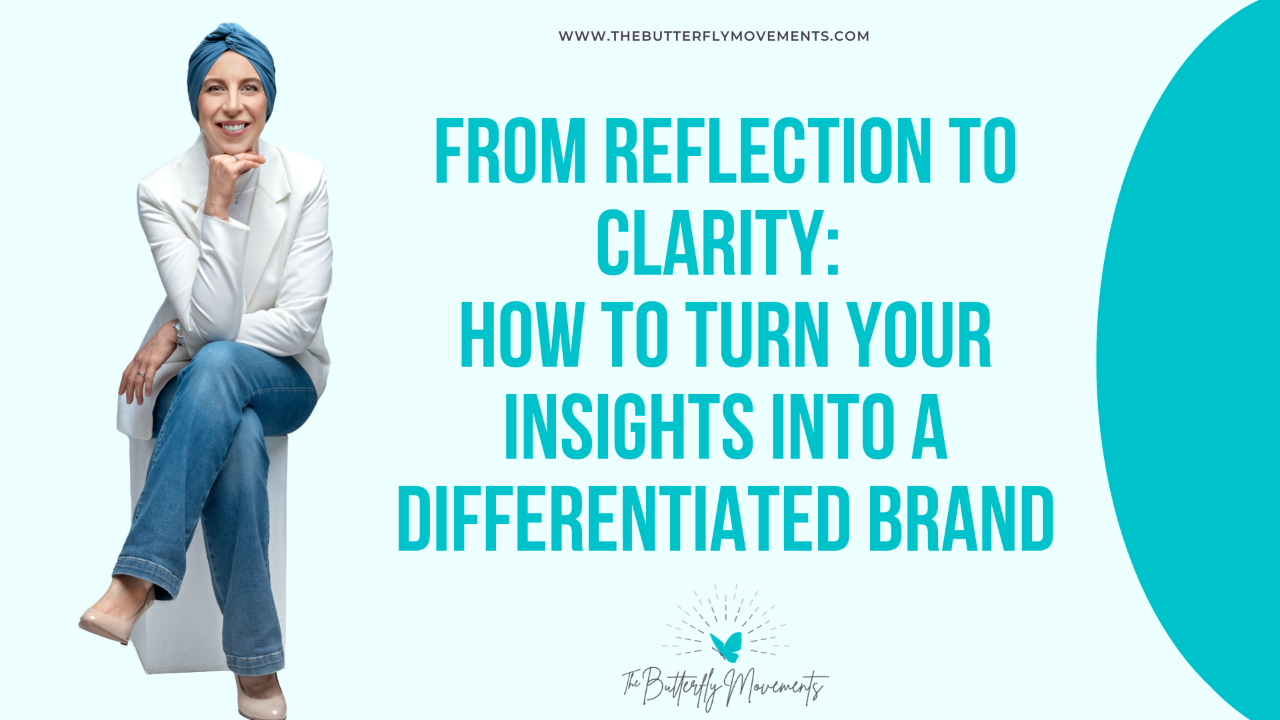 From Reflection to Clarity: How to Turn Your Insights Into a Differentiated Brand