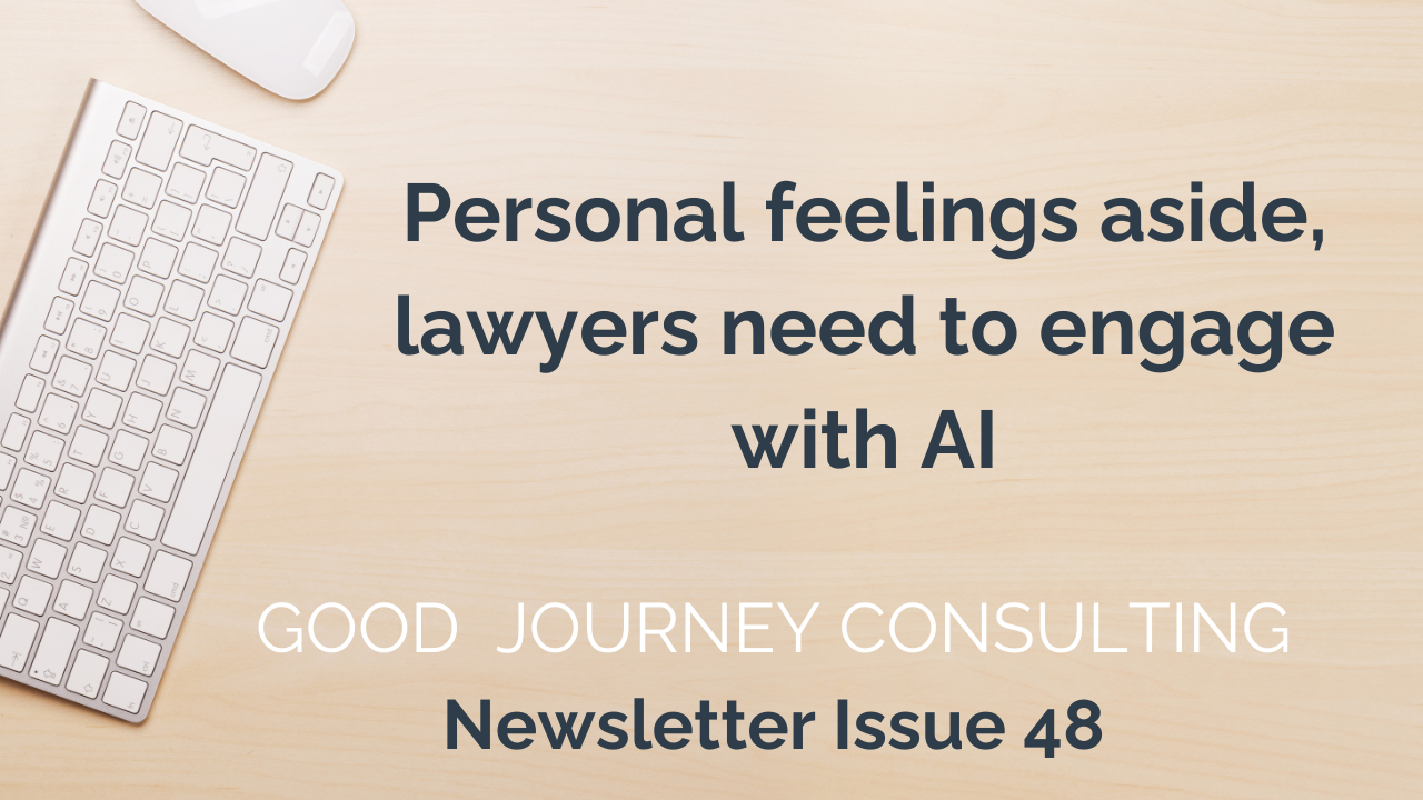 Image of desk and keyboard, text reads: Personal feelings aside, lawyers need to engage with AI Good Journey Consulting Newsletter Issue 48