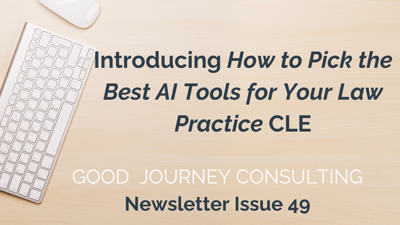 Image of desk and keyboard, text reads: Introducing How to Pick the Best AI Tools for Your Law Practice CLE Good Journey Consulting Newsletter Issue 49