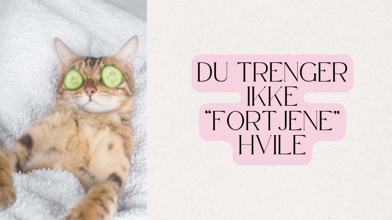 Avslappet katt med agurker på øynene og teksten "Du trenger ikke fortjene hvile"