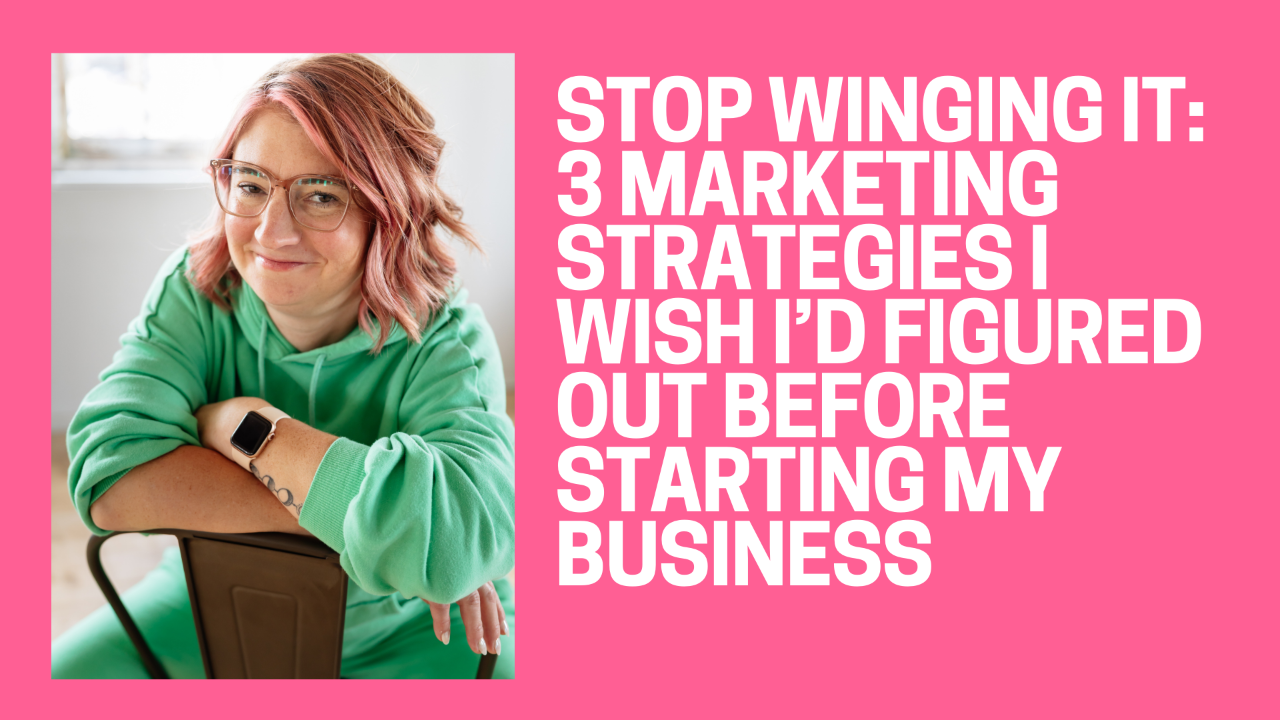 Lindsay Smith smiling and sitting with her arms crossed, next to large text that reads ‘Stop Winging It: 3 Marketing Strategies I Wish I’d Figured Out Before Starting My Business.