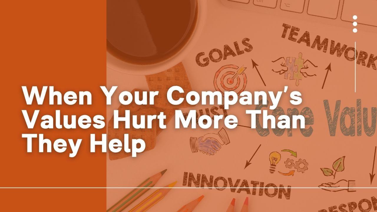 Title of blog - When Your Company Values Hurt More than They Help