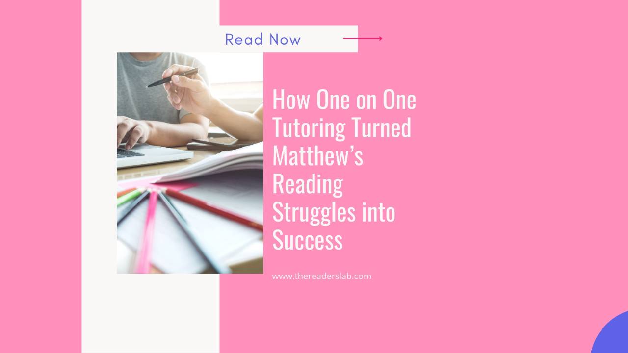 How One on One Tutoring Turned Matthew’s Reading Struggles into Success 