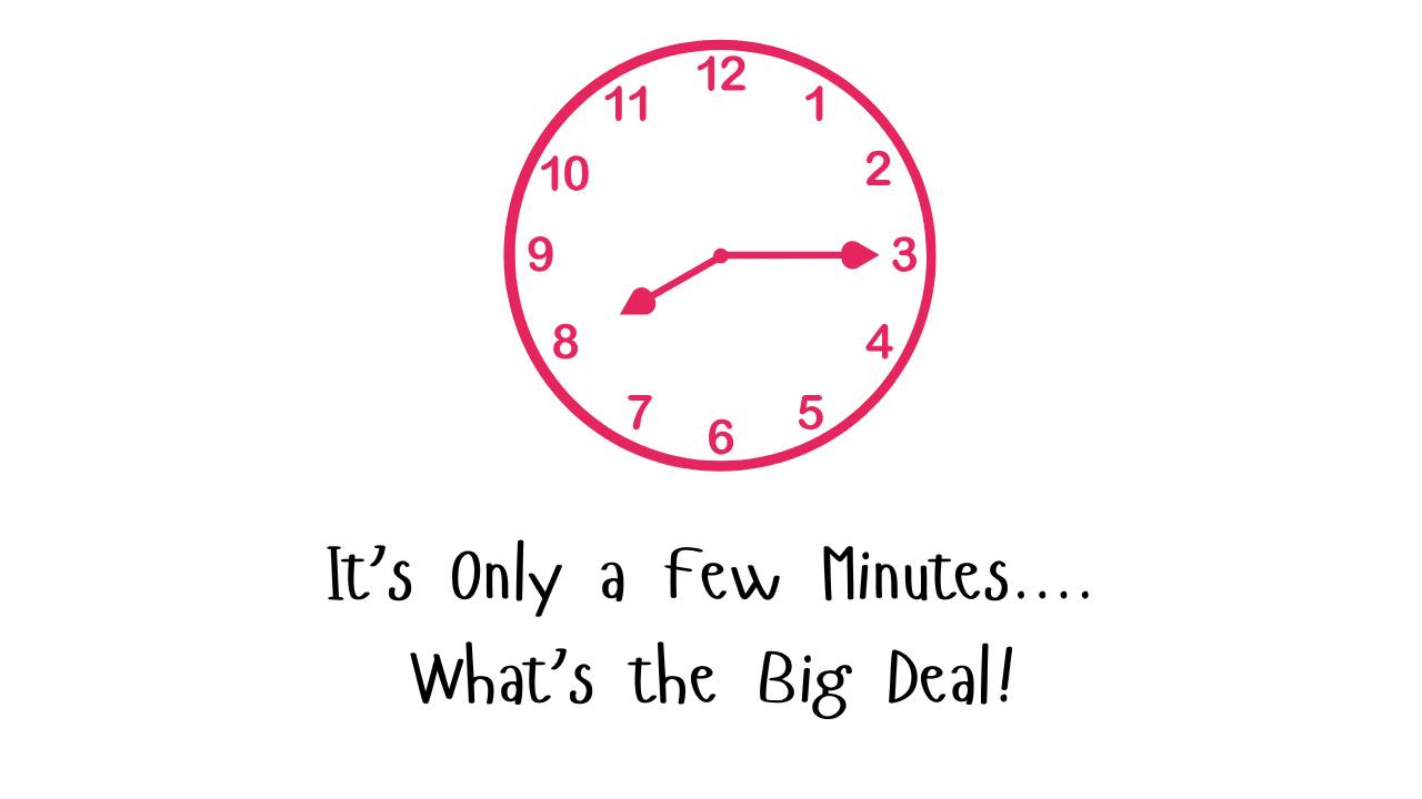 It’s Only a Few Minutes...