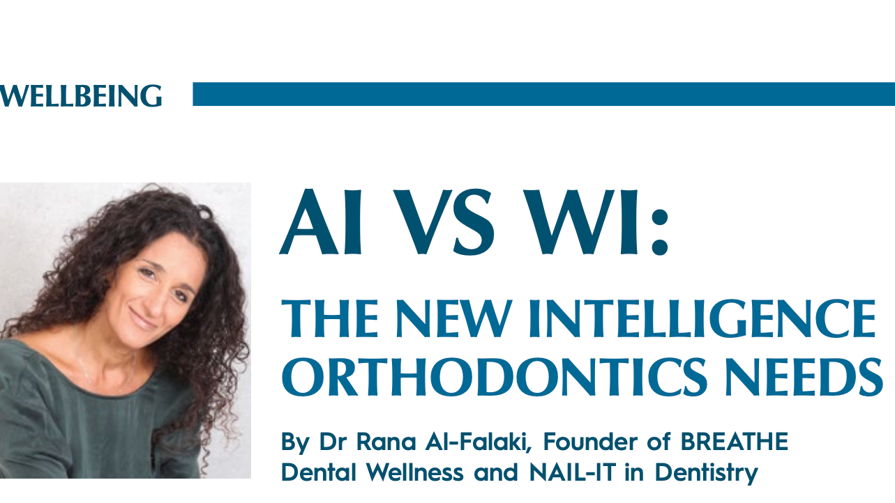 In BOS News, Dr Rana Al-Falaki explores why Wellbeing Intelligence (WI) is the leadership skill orthodontics needs for performance, resilience, and balance.